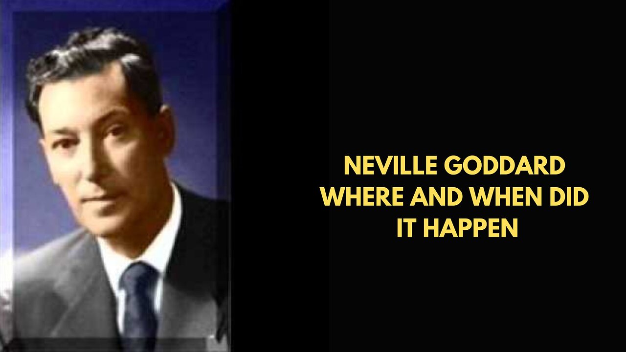 Neville Goddard Where And When Did It Happen