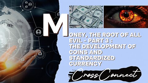 Is Money the root of all evil - Part 3 : The Development of Coins and Standardized Currency