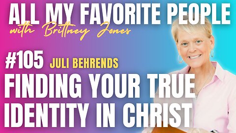 Finding Your True Identity in Christ with Juli Behrends