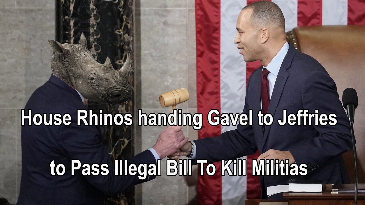 House Rhinos handing Gavel to Jeffries to Pass Illegal Bill To Kill Militias