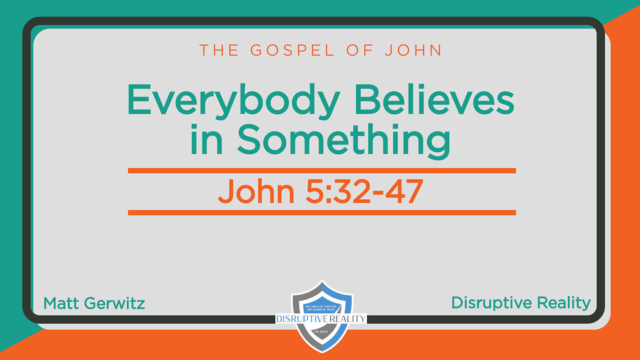 Everybody Believes in Something – Jn. 5:32-48