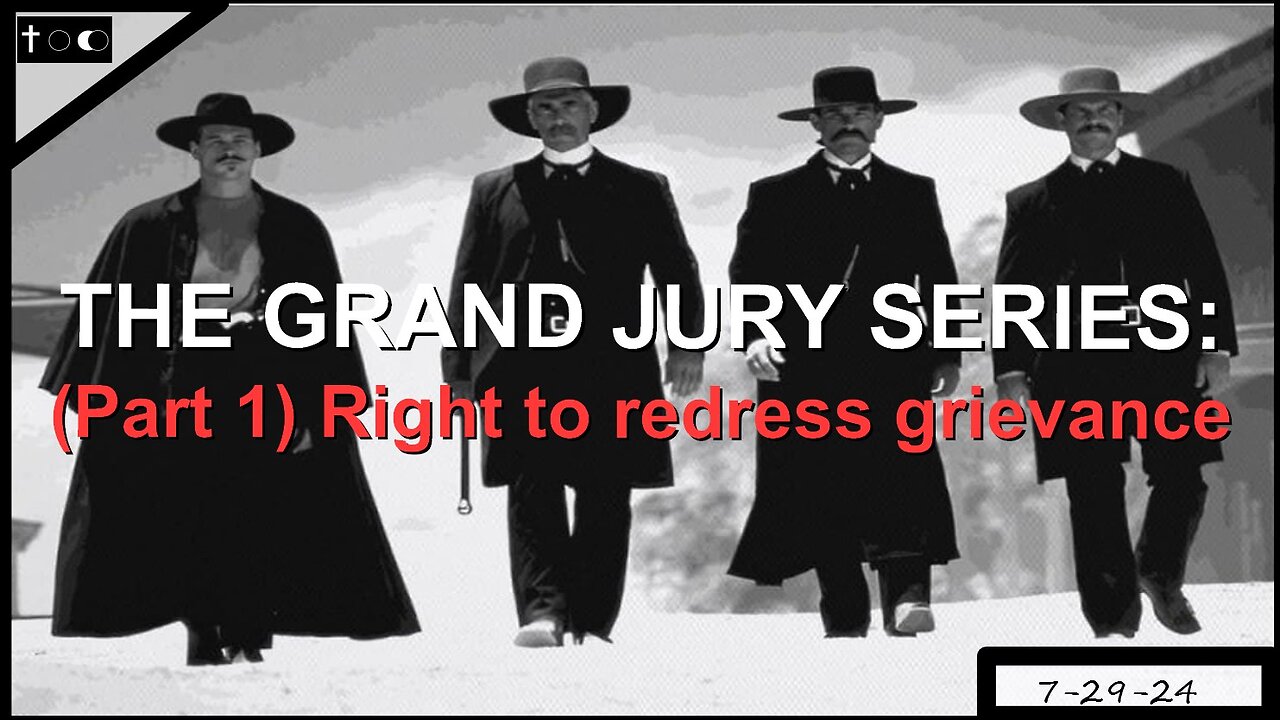 THE GRAND JURY SERIES: Part 1 - Right to redress grievance - 7-29-24