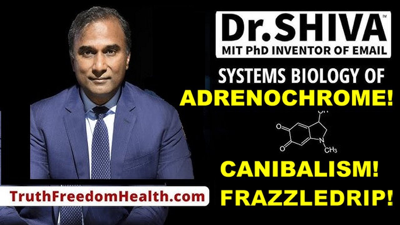 Dr Shiva, What is the Pedophile Frazzledrip Snufffilm Canibalism Adrenochrome?