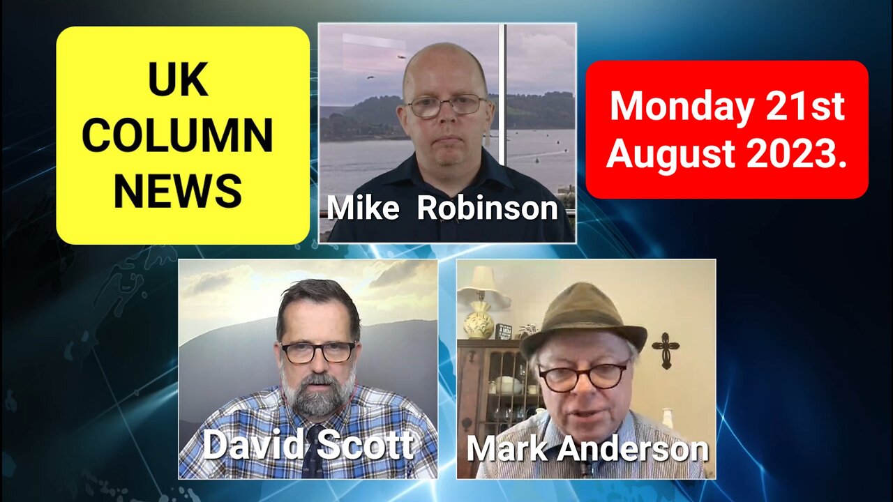 UK COLUMN NEWS - Monday 21st August 2023.