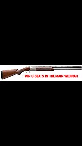 BROWNING CITORI 725 FIELD MINI #1 FOR 6 SEATS IN THE MAIN WEBINAR