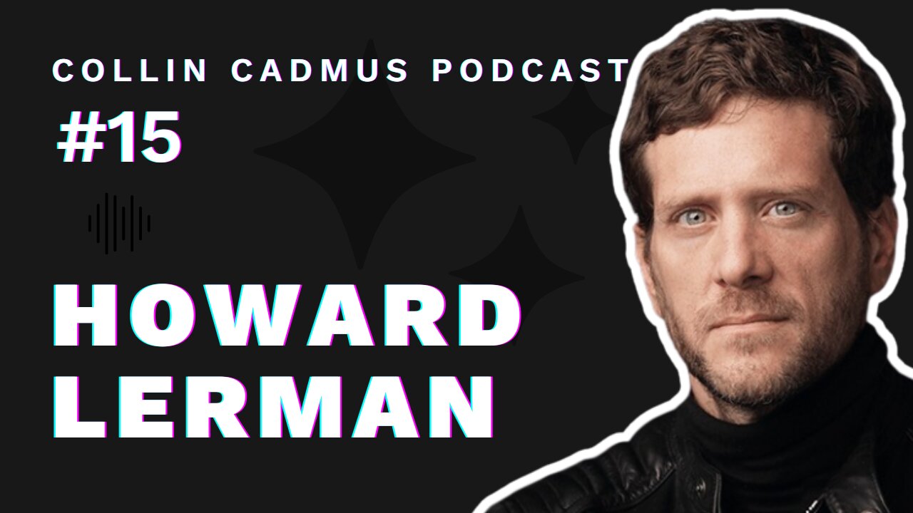 COLLIN CADMUS PODCAST: Episode 15 Howard Lerman