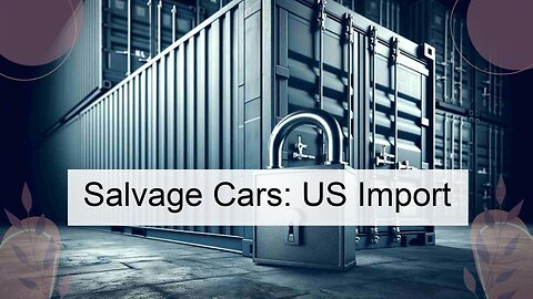 Unlocking the Secrets: Importing Salvage and Rebuilt Cars from Canada to the US