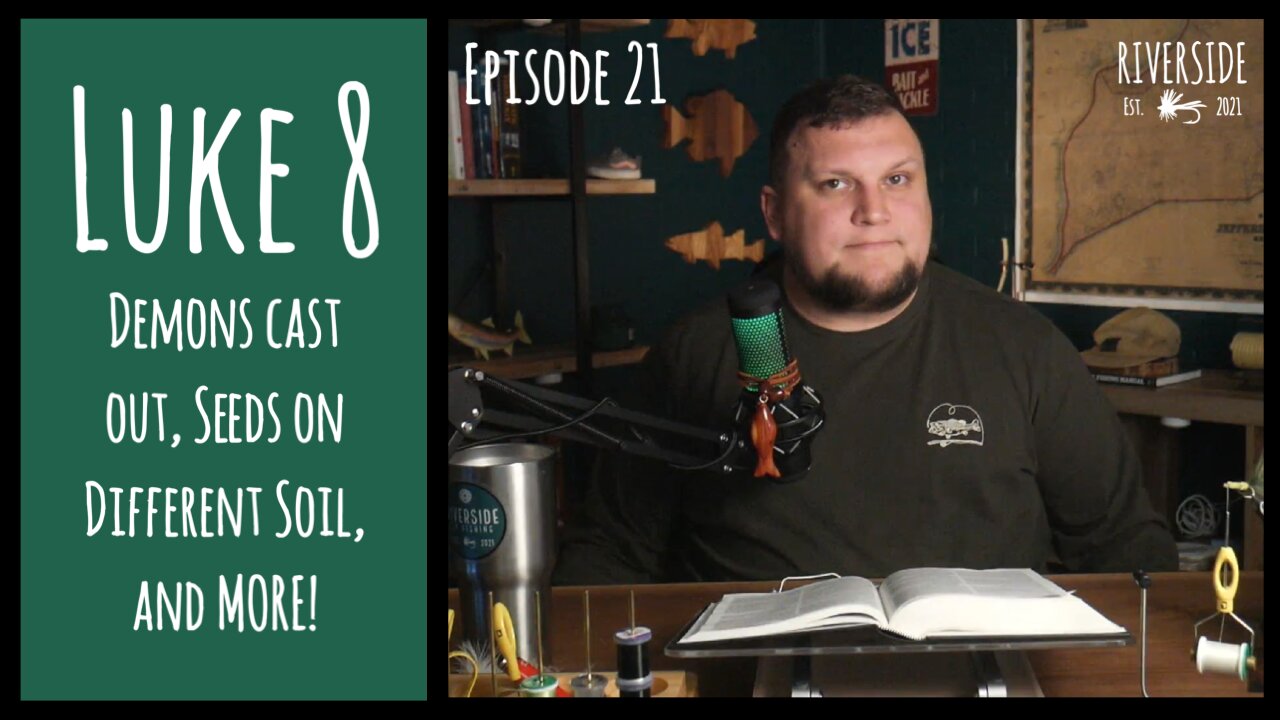 Ep. 21 - Luke 8 - Seeds on Different Soil, Why Jesus Used Parables, Demons Driven Out, & MORE