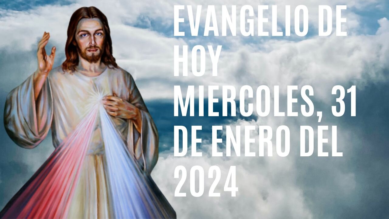 Evangelio de hoy Miércoles, 31 de Enero del 2024.