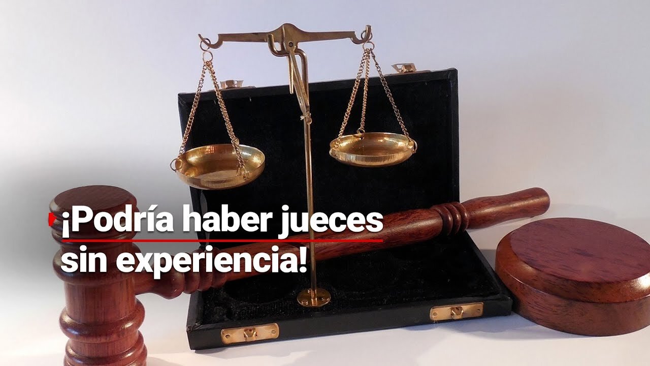 REFORMA PODER JUDICIAL | Podría haber jueces y magistrados sin experiencia; ¿confiaría en ellos?