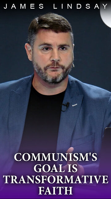 Communism's Goal is Transformative Faith | James Lindsay