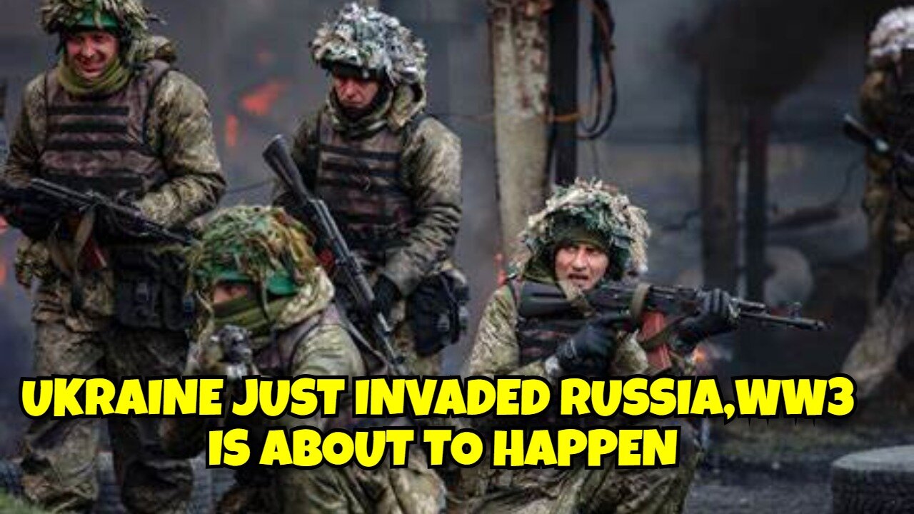 BREAKING NEWS; UKRAINE HAS INVADED RUSSIA, PUTIN WILL USE NUKE NOW