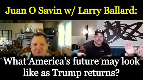 Juan O Savin w/ Larry Ballard: What America's future may look like as Trump returns?