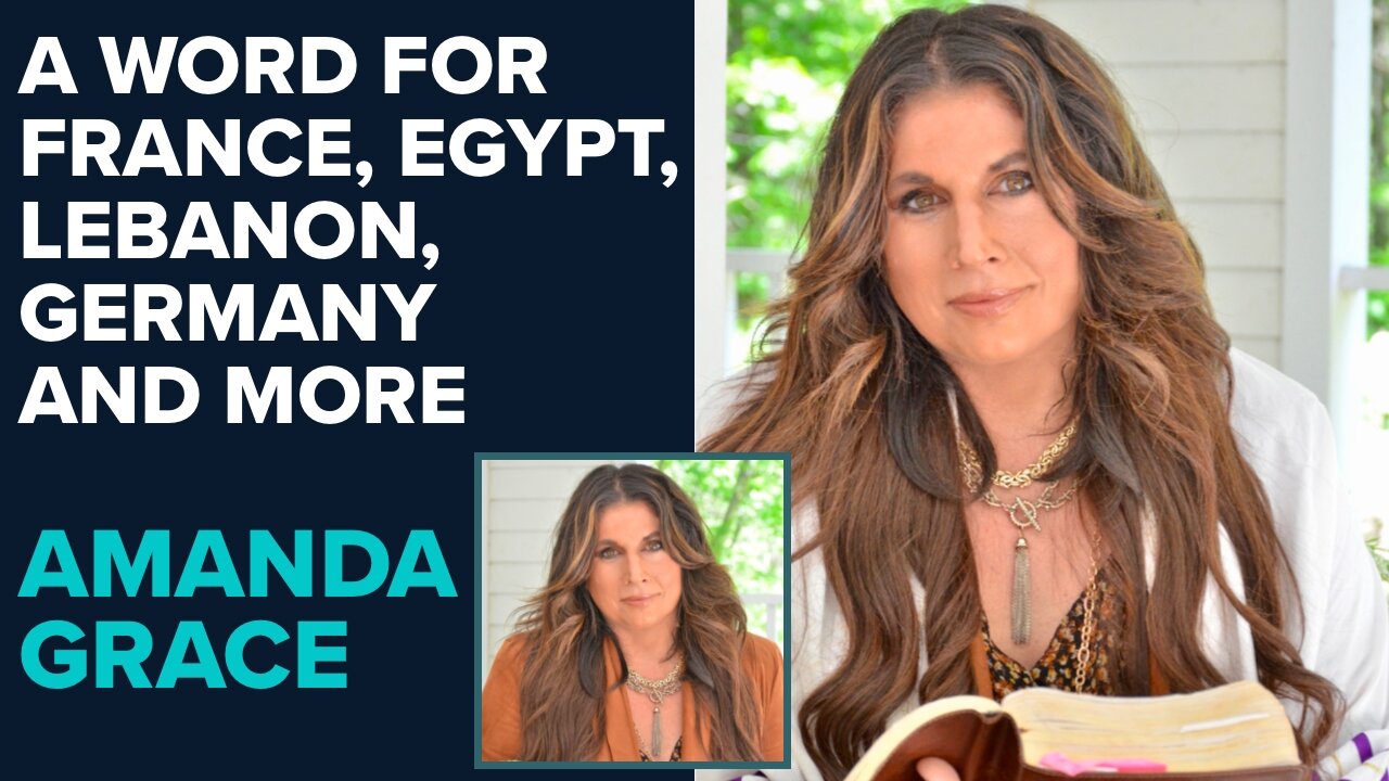 Amanda Grace Prophetic Word for France, Egypt, Lebanon and More! | Aug 15 2024