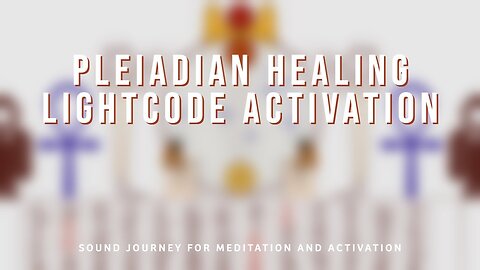 LIGHTCODE ACTIVATION: PLEIADIAN HEALING