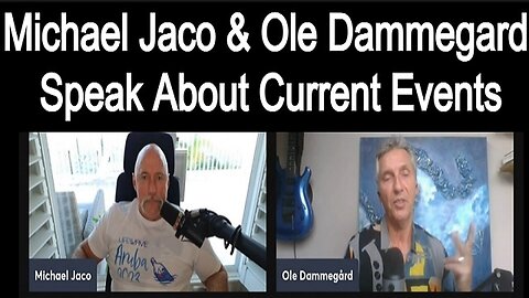 New Michael Jaco and Ole Dammegard Speak About Current Events!