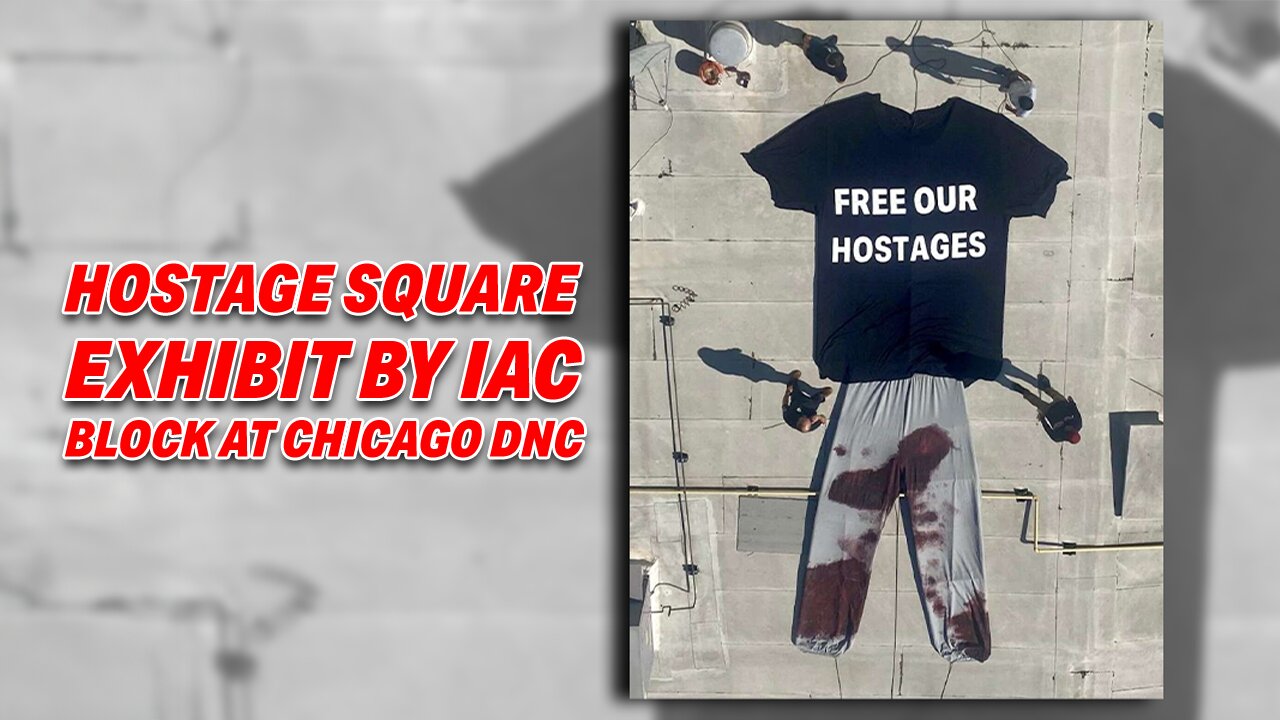 CHICAGO DNC BLOCKS POWERFUL 'HOSTAGE SQUARE' EXHIBIT BY ISRAELI AMERICAN COUNCIL