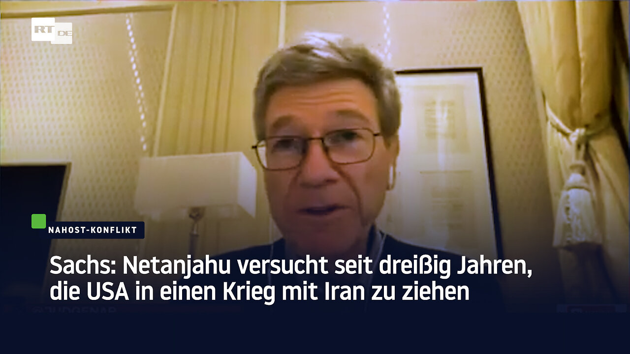 Sachs: Netanjahu versucht seit dreißig Jahren, die USA in einen Krieg mit Iran zu ziehen