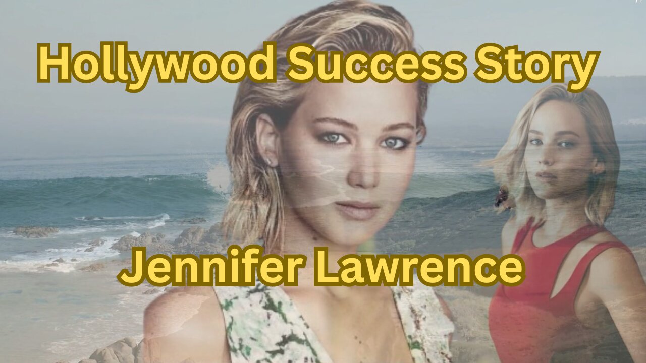 "Jennifer Lawrence: A Hollywood Success Story