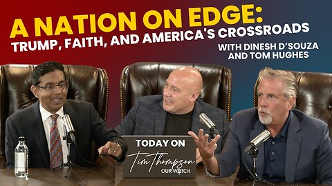 A Nation on Edge: Dinesh D'Souza and Pastor Tom Hughes on Trump, Faith, and America's Crossroads