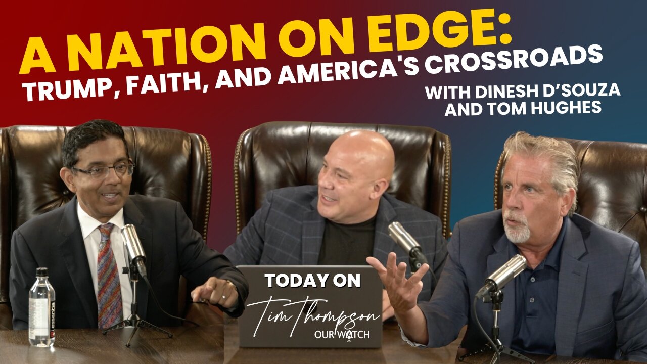 A Nation on Edge: Dinesh D'Souza and Pastor Tom Hughes on Trump, Faith, and America's Crossroads