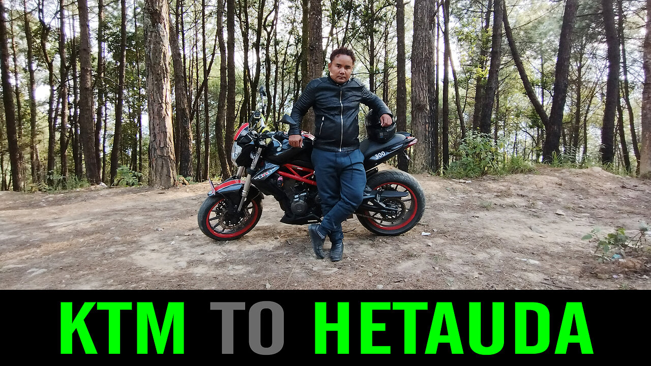 KATHMANDU TO HETAUDA l New moto vlog l BENELLI 300