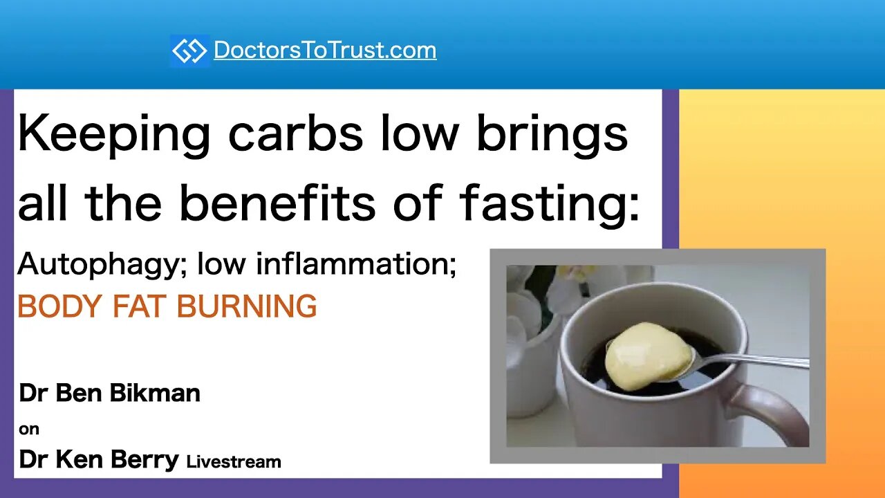 Ben Bikman: Low carb brings benefits of fasting: Autophagy; low inflammation; BODY FAT BURNING