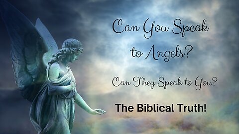 Can you speak to angels? Can angels speak to you?