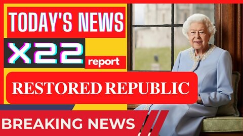 TODAY'S X22 REPORT! - RESTORED REPUBLIC VIA A GCR HUGE UPDATE - TRUMP NEWS