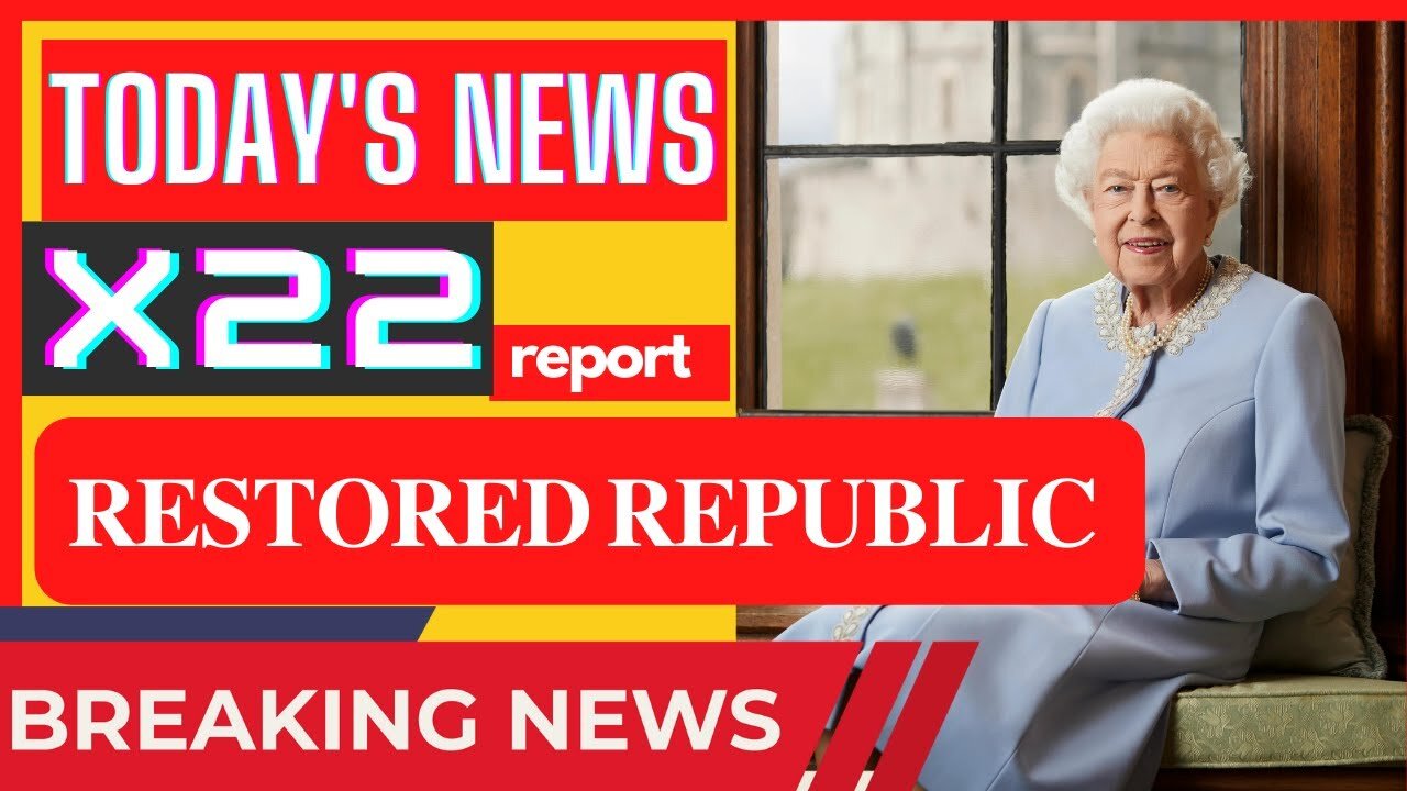 TODAY'S X22 REPORT! - RESTORED REPUBLIC VIA A GCR HUGE UPDATE - TRUMP NEWS