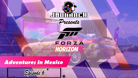 Adventures in Mexico - Episode 6 - #ForzaHorizon5