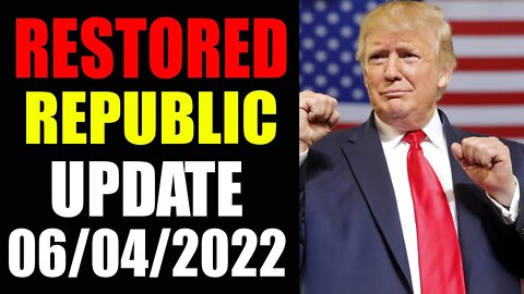 RESTORED REPUBLIC VIA A GCR UPDATE AS OF JUNE 05, 2022 - TRUMP NEWS