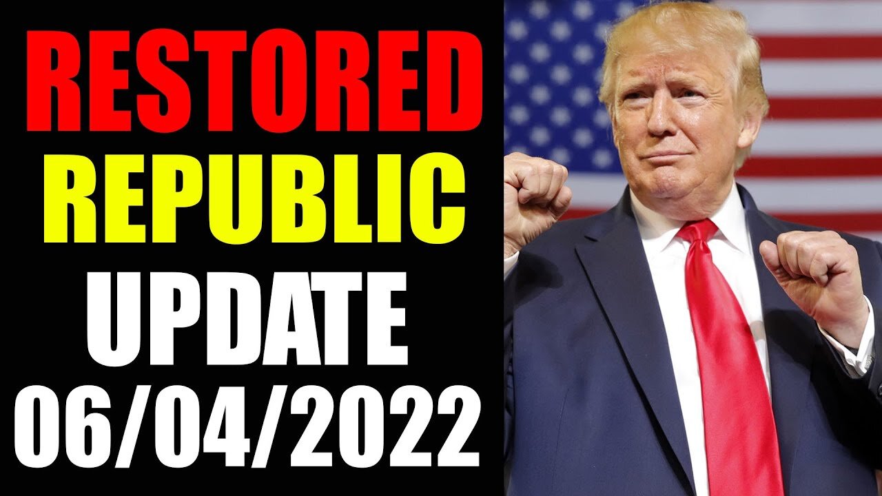 RESTORED REPUBLIC VIA A GCR UPDATE AS OF JUNE 05, 2022 - TRUMP NEWS