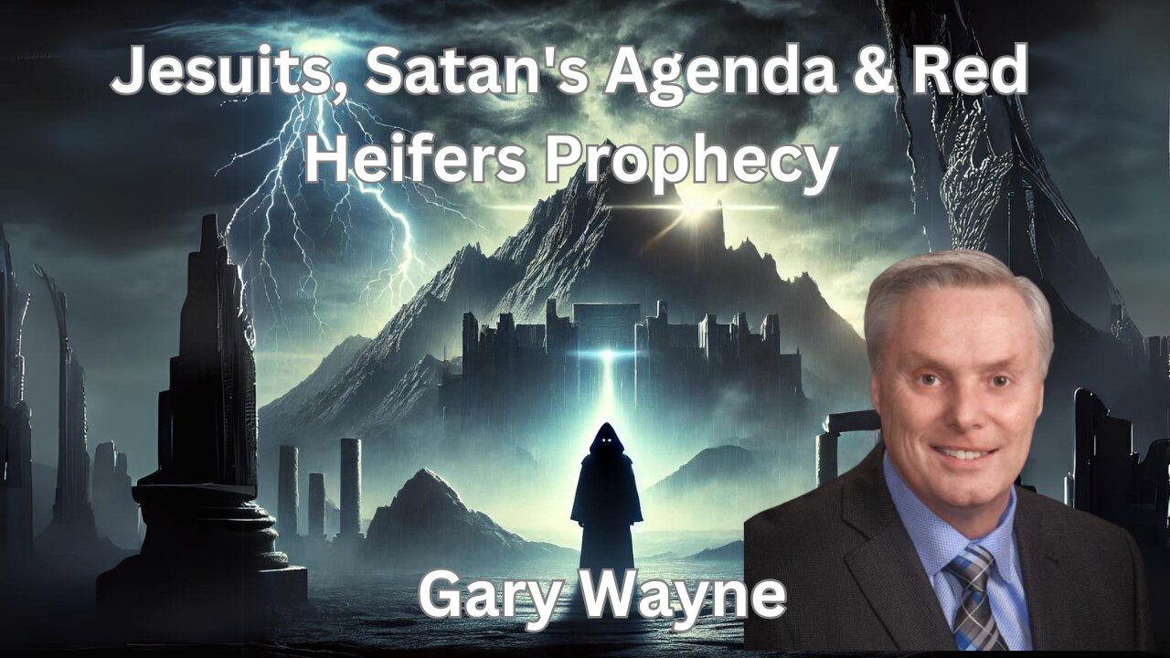 Gary Wayne: The Rise of the Jesuits, Satan’s Realm, and the Mystery of the Red Heifers
