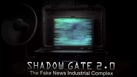 Shadow Gate 2.0: The Fake News Industrial Complex