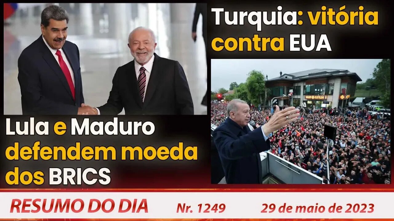 Lula e Maduro defendem moeda dos BRICS. Turquia: vitória contra EUA - Resumo do Dia nº1249 - 29/5/23