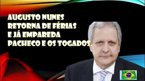 Augusto Nunes retorna de férias e ja empareda Pacheco e os togados.