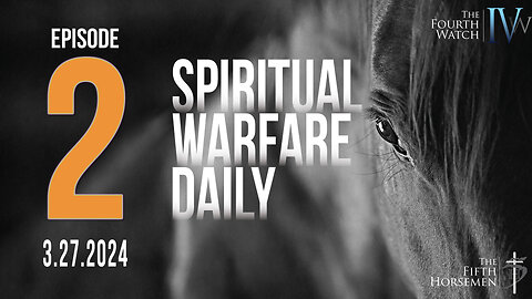 Spiritual Warfare Daily - Episode 2 - 3.27.24