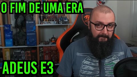 O Fim de Uma Era ! Adeus E3 !