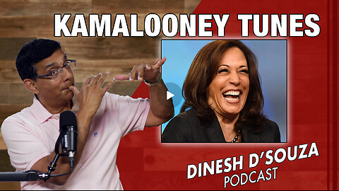 KAMALOONEY TUNES Dinesh D’Souza Podcast Ep889