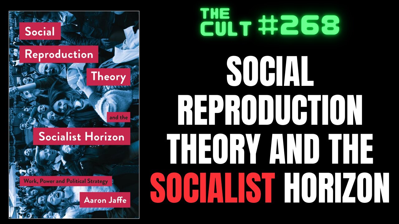 The Cult #268: Social Reproduction Theory and the Socialist Horizon