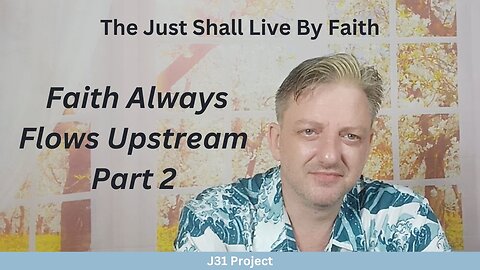 Faith4Today - Wk14 - Ep67 - How to Live By Faith - Faith Always Flows Up- stream Pt 2