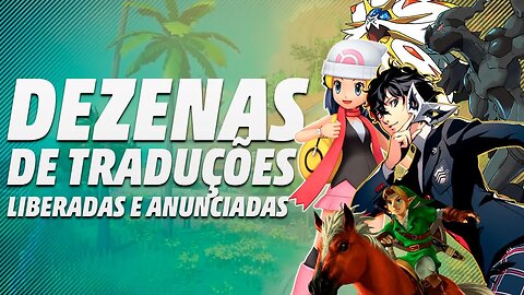 NOTÍCIA EXCELENTE! MUITAS TRADUÇÕES A CAMINHO E LIBERADAS! Persona 5 +Pokémon +Zelda +Xenoblade ++