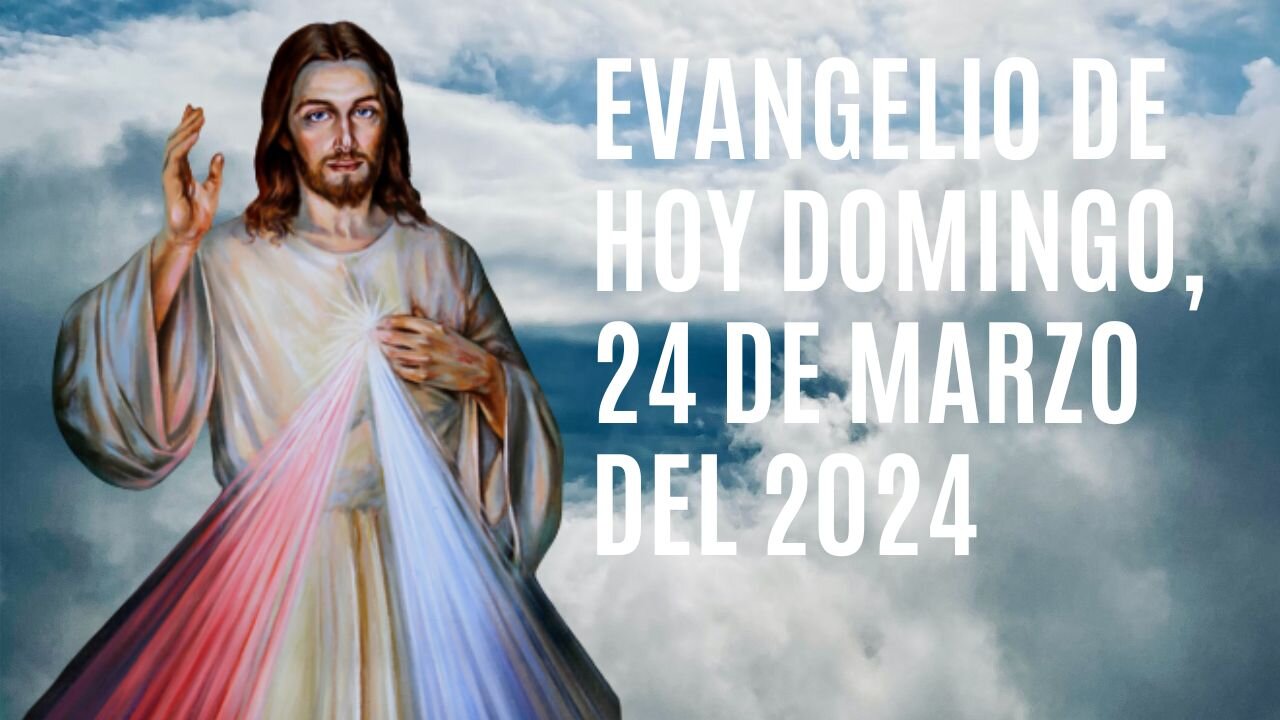 Evangelio de hoy Domingo, 24 de Marzo del 2024.