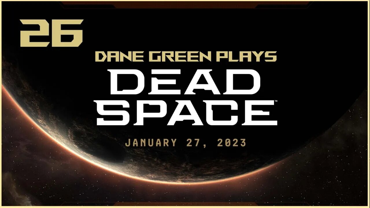 Dane Green Plays Dead Space Remake Part 26