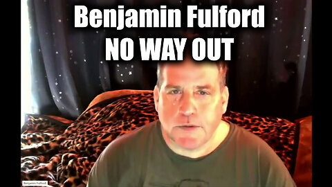 Benjamin Fulford - NO WAY OUT