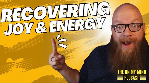 Recovering Joy and Energy - The On My Mind Podcast with RemyKeene
