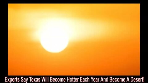 Experts Say Texas Will Become Hotter And Hotter Each Year And Become A Desert!