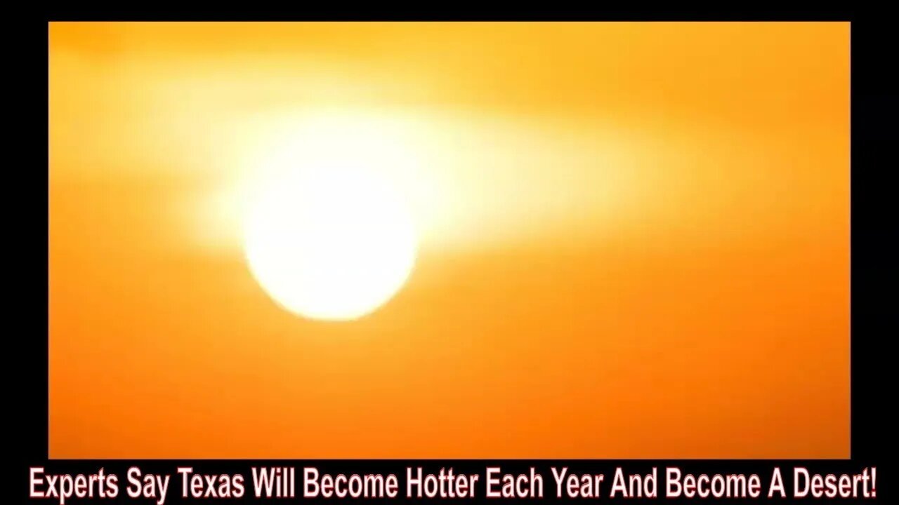 Experts Say Texas Will Become Hotter And Hotter Each Year And Become A Desert!