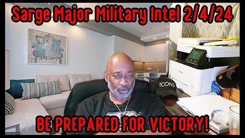 Sarge Major Military Intel 2/4/24 - BE PREPARED FOR VICTORY!